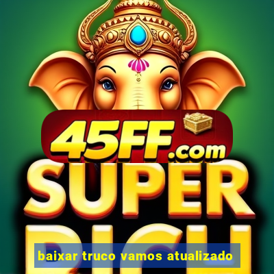 baixar truco vamos atualizado